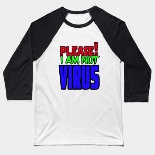 Pliease!I am not virus Baseball T-Shirt